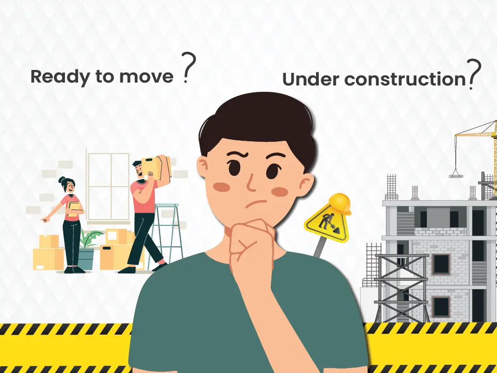 Should I Buy an Under construction Property or a Ready-to-Move in Property?