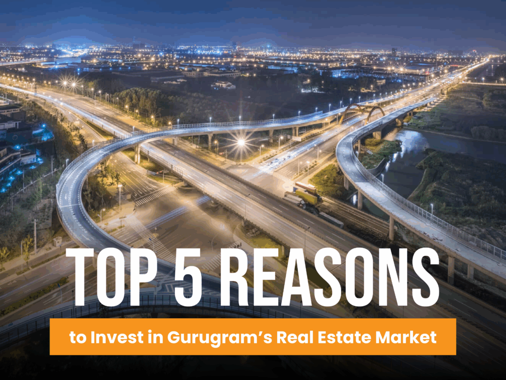 Top 5 reasons to invest in Gurugram’s real estate Market in 2025